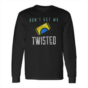 Twisted Tea Dont Get Me Twisted Funny Long Sleeve T-Shirt | Favorety UK