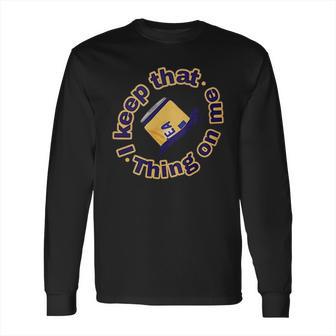 Twisted Tea Keep That Thing On Me Funny Long Sleeve T-Shirt | Favorety AU