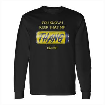 Twisted Tea You Know I Keep That Thang On Me Long Sleeve T-Shirt | Favorety UK