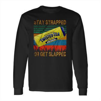 Twisted Tea Stay Strapped Or Get Slapped Vintage Long Sleeve T-Shirt | Favorety AU