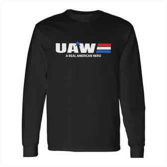 Uaw United Automobile Workers A Real American Hero Shirt Long Sleeve T-Shirt | Favorety