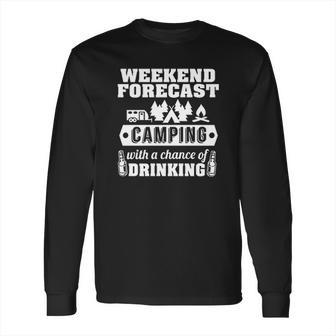 Ugp Campus Apparel Weekend Forecast Camping With A Chance Of Drinking Long Sleeve T-Shirt | Favorety UK