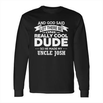 Uncle Josh Really Cool Dude Funny Niece Nephew Gift Long Sleeve T-Shirt | Favorety