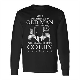 Never Underestimate An Old Man Graduated From Colby College Long Sleeve T-Shirt | Favorety UK