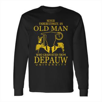 Never Underestimate An Old Man Who Graduated From Depauw University Long Sleeve T-Shirt | Favorety AU