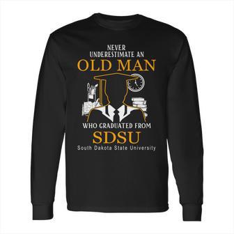 Never Underestimate An Old Man Who Graduated From South Dakota State University Long Sleeve T-Shirt | Favorety DE