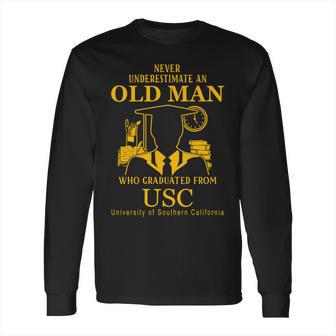 Never Underestimate An Old Man Graduated From Usc University Of Southern California Long Sleeve T-Shirt | Favorety AU