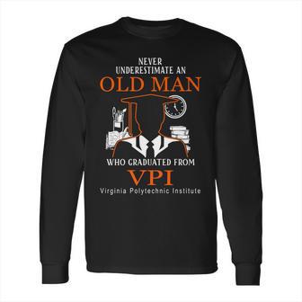 Never Underestimate An Old Man Who Graduated From Vpi Virginia Polytechnic Institute Long Sleeve T-Shirt | Favorety