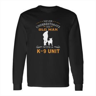 Never Underestimate An Old Man With A K9 Unit Long Sleeve T-Shirt | Favorety AU