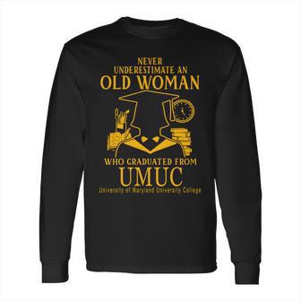 Never Underestimate An Old Woman Who Graduated From Umuc University Of Maryland University College Long Sleeve T-Shirt | Favorety CA