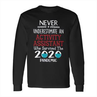 Never Underestimate Who Survived The Pandemic Activity Assistant Long Sleeve T-Shirt | Favorety CA