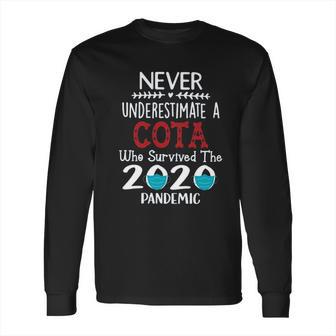 Never Underestimate Who Survived The Pandemic Cota Long Sleeve T-Shirt | Favorety CA