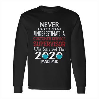 Never Underestimate Who Survived The Pandemic Customer Service Supervisor Long Sleeve T-Shirt | Favorety AU