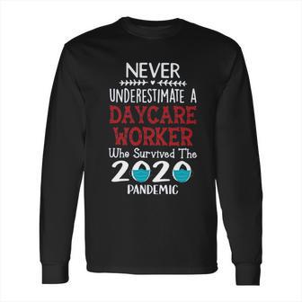 Never Underestimate Who Survived The Pandemic Daycare Worker Long Sleeve T-Shirt | Favorety UK