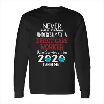 Never Underestimate Who Survived The Pandemic Direct Care Worker Long Sleeve T-Shirt | Favorety