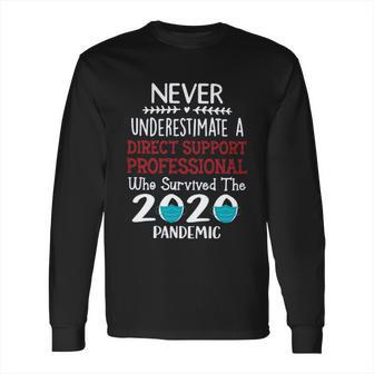 Never Underestimate Who Survived The Pandemic Direct Support Professional Long Sleeve T-Shirt | Favorety AU