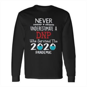 Never Underestimate Who Survived The Pandemic Dnp Long Sleeve T-Shirt | Favorety CA