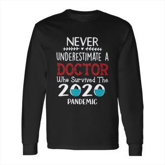 Never Underestimate Who Survived The Pandemic Doctor Long Sleeve T-Shirt | Favorety DE