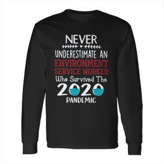 Never Underestimate Who Survived The Pandemic Environment Service Worker Long Sleeve T-Shirt | Favorety DE