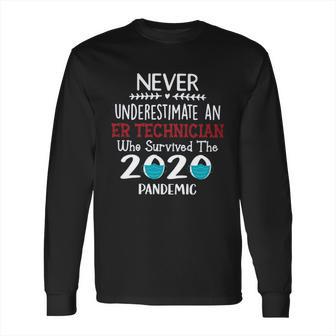 Never Underestimate Who Survived The Pandemic Er Technician Long Sleeve T-Shirt | Favorety CA