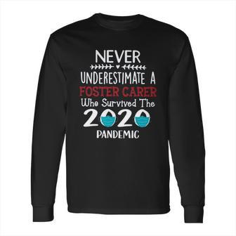 Never Underestimate Who Survived The Pandemic Foster Carer Long Sleeve T-Shirt | Favorety DE