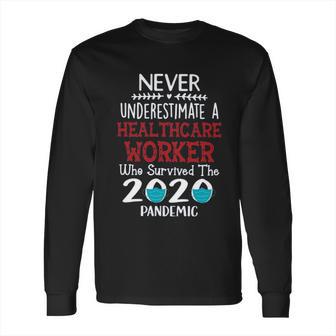 Never Underestimate Who Survived The Pandemic Healthcare Worker Long Sleeve T-Shirt | Favorety AU