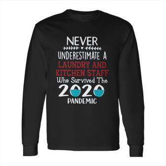 Never Underestimate Who Survived The Pandemic Laundry And Kitchen Staff Long Sleeve T-Shirt | Favorety DE