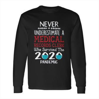 Never Underestimate Who Survived The Pandemic Medical Records Clerk Long Sleeve T-Shirt | Favorety