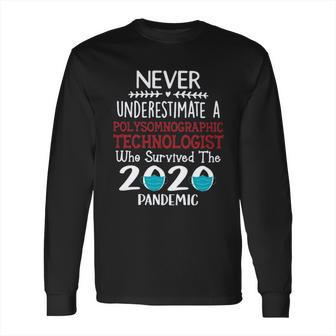 Never Underestimate Who Survived The Pandemic Polysomnographic Technologist Long Sleeve T-Shirt | Favorety UK