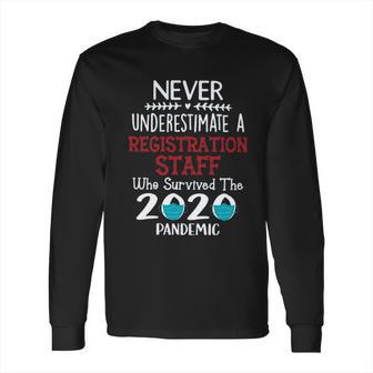 Never Underestimate Who Survived The Pandemic Registration Staff Long Sleeve T-Shirt | Favorety