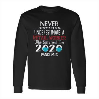 Never Underestimate Who Survived The Pandemic Retail Worker Long Sleeve T-Shirt | Favorety