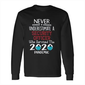 Never Underestimate Who Survived The Pandemic Security Officer Long Sleeve T-Shirt | Favorety