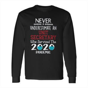 Never Underestimate Who Survived The Pandemic Sterile Unit Secretary Long Sleeve T-Shirt | Favorety