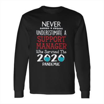 Never Underestimate Who Survived The Pandemic Support Manager Long Sleeve T-Shirt | Favorety UK