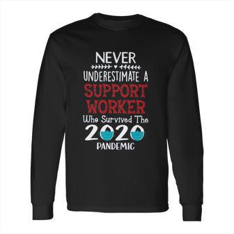 Never Underestimate Who Survived The Pandemic Support Worker Long Sleeve T-Shirt | Favorety UK