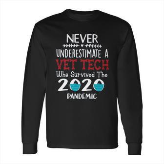 Never Underestimate Who Survived The Pandemic Vet Tech Long Sleeve T-Shirt | Favorety AU