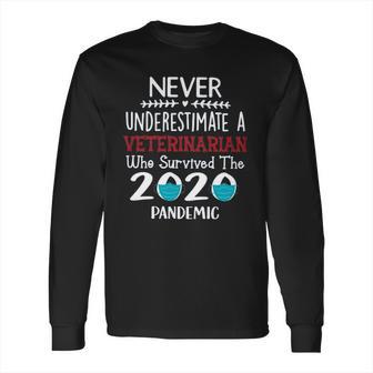 Never Underestimate Who Survived The Pandemic Veterinarian Long Sleeve T-Shirt | Favorety AU