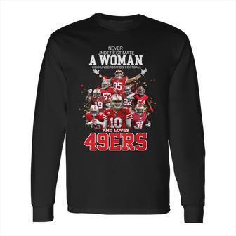 Never Underestimate A Woman Who Understands Football And Loves San Francisco 49Ers Shirt T Shirt Long Sleeve T-Shirt | Favorety