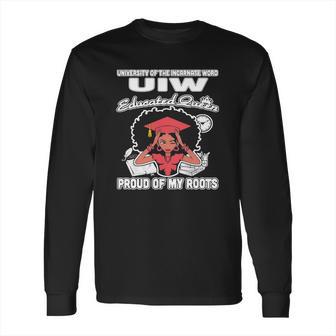 University Of The Incarnate Word Uiw Educated Queen Proud Of My Roots Long Sleeve T-Shirt | Favorety AU