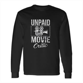 Unpaid Movie Critic Film Cinema Motion Picture Fan Long Sleeve T-Shirt | Favorety