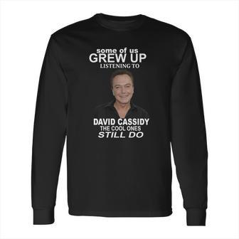 Some Of Us Grew Up Listening To David Cassidy Long Sleeve T-Shirt | Favorety AU