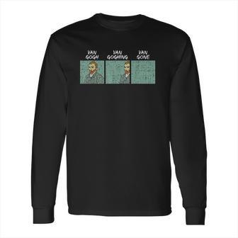 Van Gogh Gone Funny Famous Artist Pun Humor Painter Gift Long Sleeve T-Shirt | Favorety DE