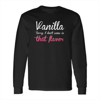 Vanilla Sorry Flavor Kink Long Sleeve T-Shirt | Favorety AU