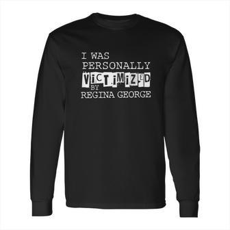 Victimized By Regina George Graphic Long Sleeve T-Shirt | Favorety AU