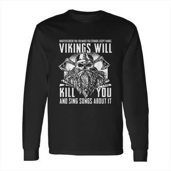 Vikings Will Kill You And Sing Songs About It Long Sleeve T-Shirt | Favorety DE