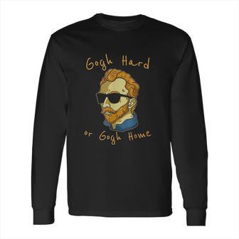 Vincent Van Gogh Hard Or Go Home Artist Humor Pun Long Sleeve T-Shirt | Favorety DE