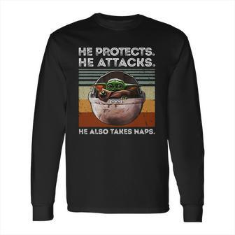 Vintage Baby Yoda He Protects He Attacks He Also Takes Naps Shirt Long Sleeve T-Shirt | Favorety AU