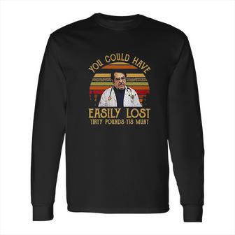 Vintage You Could Have Easily Lost Tirty Pounds Tis Munt Long Sleeve T-Shirt | Favorety AU