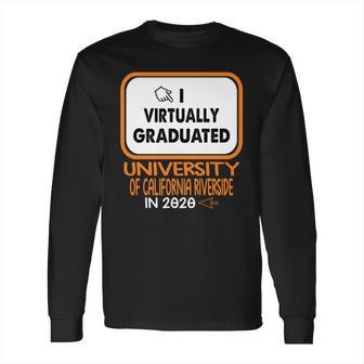 I Virtually Graduated University Of California Riverside In 2020 Long Sleeve T-Shirt | Favorety