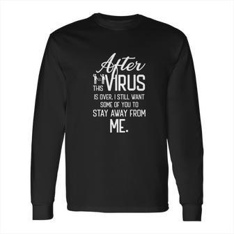 After Virus Is Over I Still Want You To Stay Away From Me Long Sleeve T-Shirt | Favorety AU